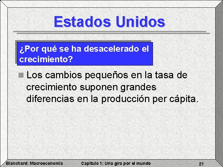 Estados Unidos ¿Por qué se ha desacelerado el crecimiento? n Los cambios pequeños en