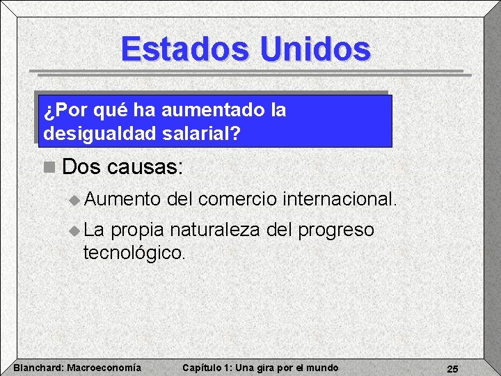 Estados Unidos ¿Por qué ha aumentado la desigualdad salarial? n Dos causas: u Aumento
