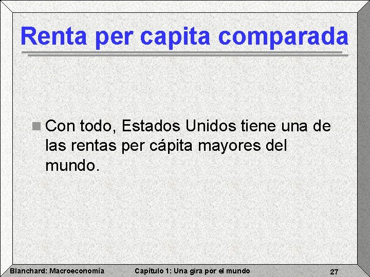 Renta per capita comparada n Con todo, Estados Unidos tiene una de las rentas
