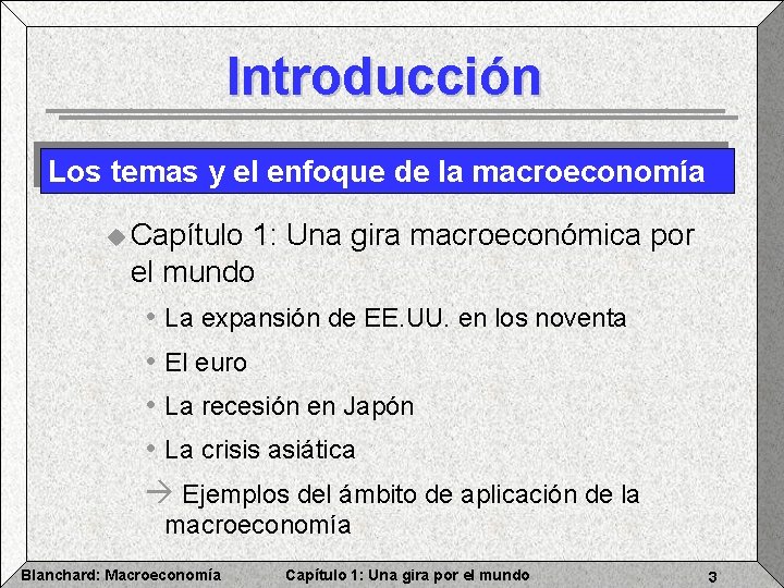 Introducción Los temas y el enfoque de la macroeconomía u Capítulo 1: Una gira