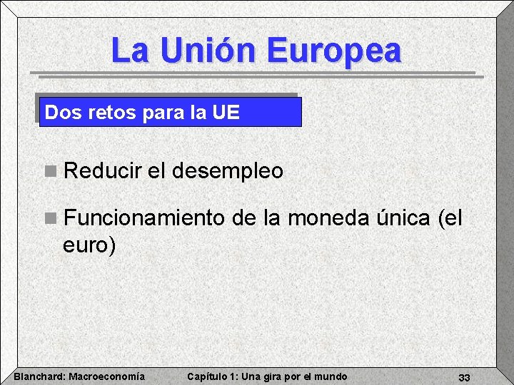La Unión Europea Dos retos para la UE n Reducir el desempleo n Funcionamiento