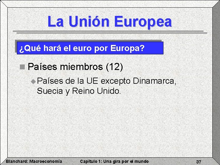 La Unión Europea ¿Qué hará el euro por Europa? n Países miembros (12) u