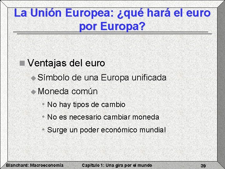 La Unión Europea: ¿qué hará el euro por Europa? n Ventajas del euro u