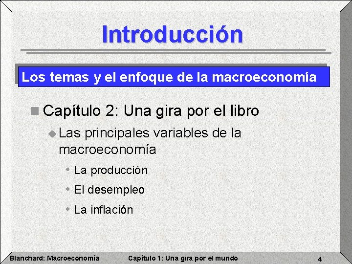 Introducción Los temas y el enfoque de la macroeconomía n Capítulo 2: Una gira