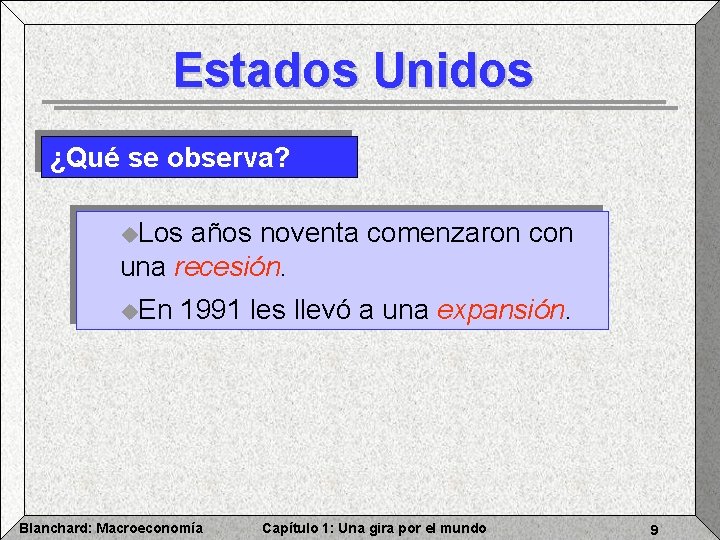 Estados Unidos ¿Qué se observa? u. Los años noventa comenzaron con una recesión. u.