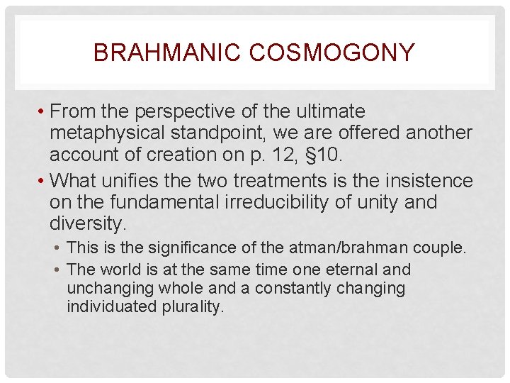 BRAHMANIC COSMOGONY • From the perspective of the ultimate metaphysical standpoint, we are offered