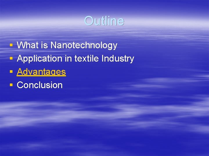 Outline § § What is Nanotechnology Application in textile Industry Advantages Conclusion 