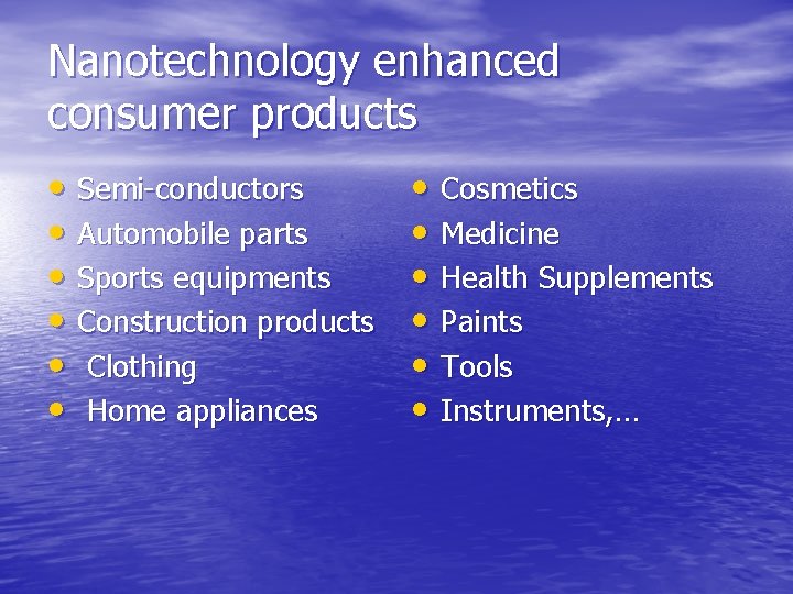 Nanotechnology enhanced consumer products • Semi-conductors • Automobile parts • Sports equipments • Construction