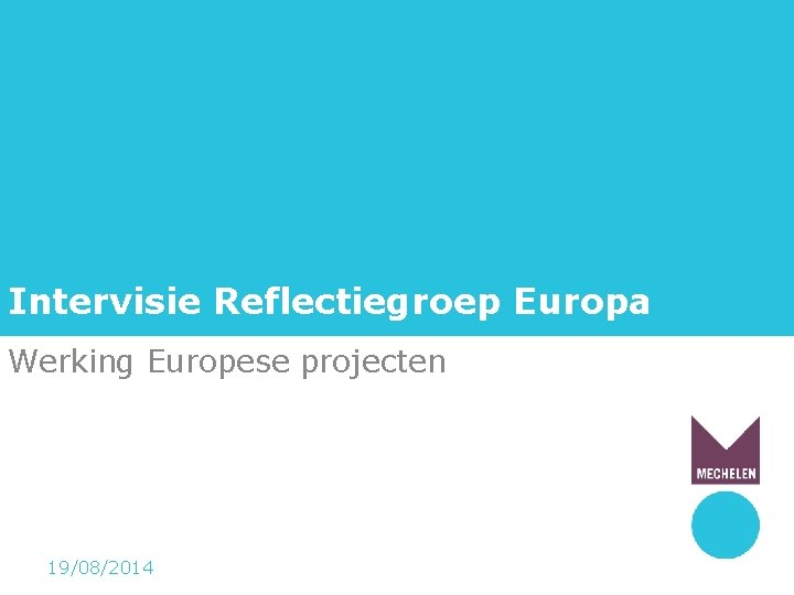 Intervisie Reflectiegroep Europa Werking Europese projecten 19/08/2014 