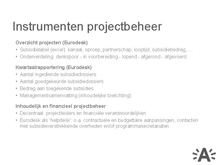 Instrumenten projectbeheer Overzicht projecten (Eurodesk) • Subsidietabel (excel): kanaal, oproep, partnerschap, looptijd, subsidiebedrag, …