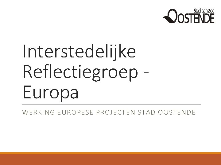 Interstedelijke Reflectiegroep Europa WERKING EUROPESE PROJECTEN STAD OOSTENDE 