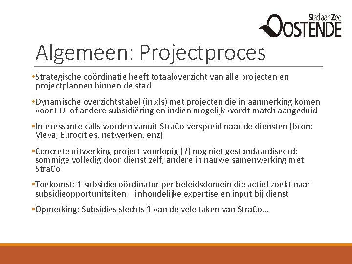 Algemeen: Projectproces • Strategische coördinatie heeft totaaloverzicht van alle projecten en projectplannen binnen de