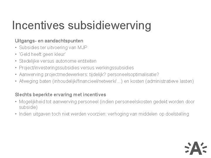 Incentives subsidiewerving Uitgangs- en aandachtspunten • Subsidies ter uitvoering van MJP • ‘Geld heeft