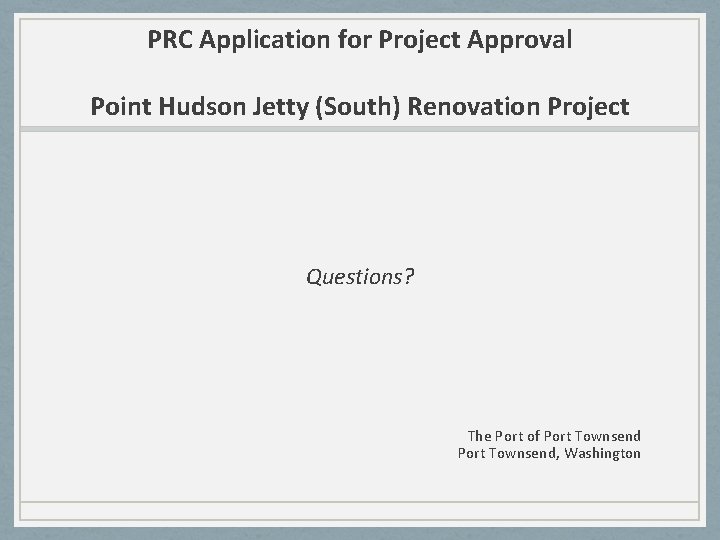 PRC Application for Project Approval Point Hudson Jetty (South) Renovation Project Questions? The Port