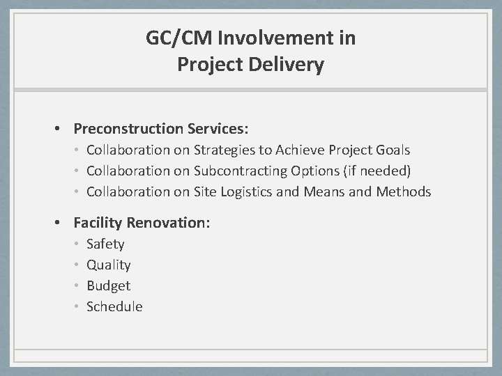 GC/CM Involvement in Project Delivery • Preconstruction Services: • Collaboration on Strategies to Achieve