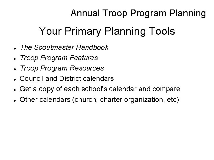 Annual Troop Program Planning Your Primary Planning Tools ● ● ● The Scoutmaster Handbook