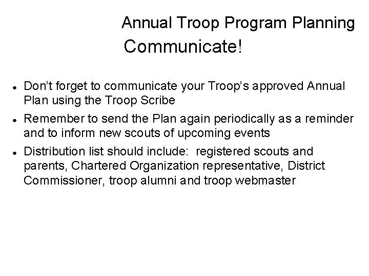 Annual Troop Program Planning Communicate! ● ● ● Don’t forget to communicate your Troop’s