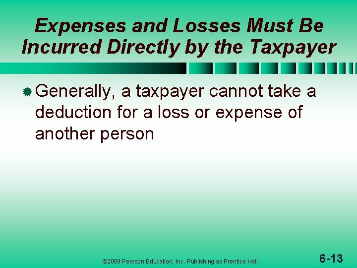 Expenses and Losses Must Be Incurred Directly by the Taxpayer ® Generally, a taxpayer