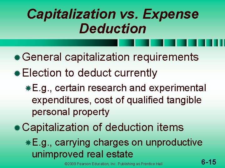 Capitalization vs. Expense Deduction ® General capitalization requirements ® Election to deduct currently E.