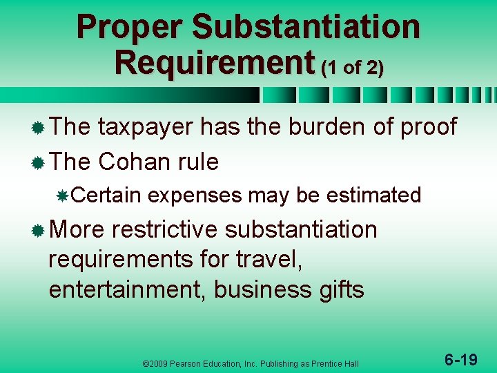 Proper Substantiation Requirement (1 of 2) ® The taxpayer has the burden of proof