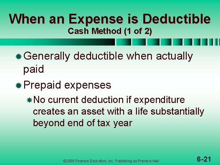 When an Expense is Deductible Cash Method (1 of 2) ® Generally deductible when