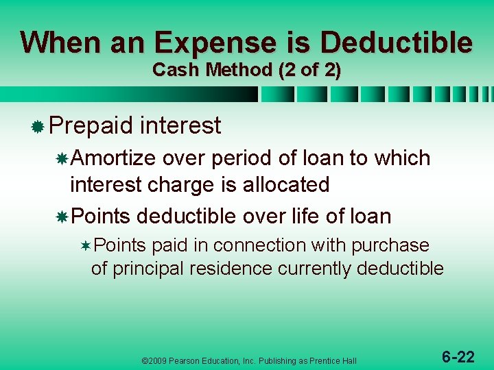 When an Expense is Deductible Cash Method (2 of 2) ® Prepaid interest Amortize