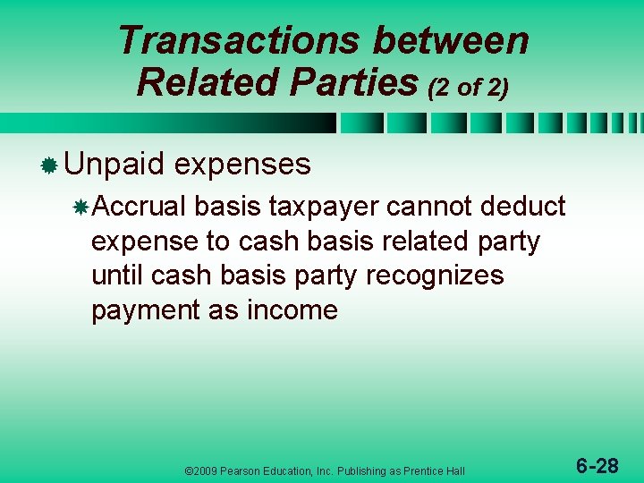 Transactions between Related Parties (2 of 2) ® Unpaid expenses Accrual basis taxpayer cannot
