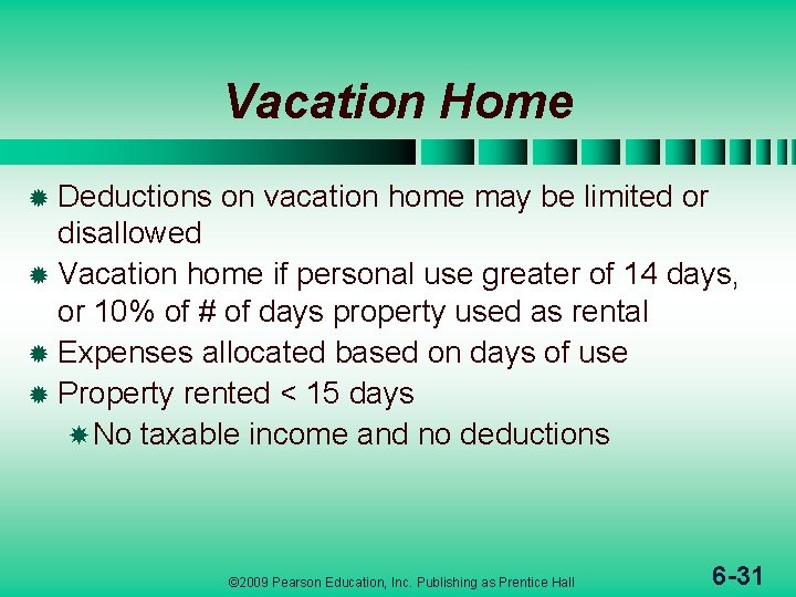 Vacation Home ® Deductions on vacation home may be limited or disallowed ® Vacation