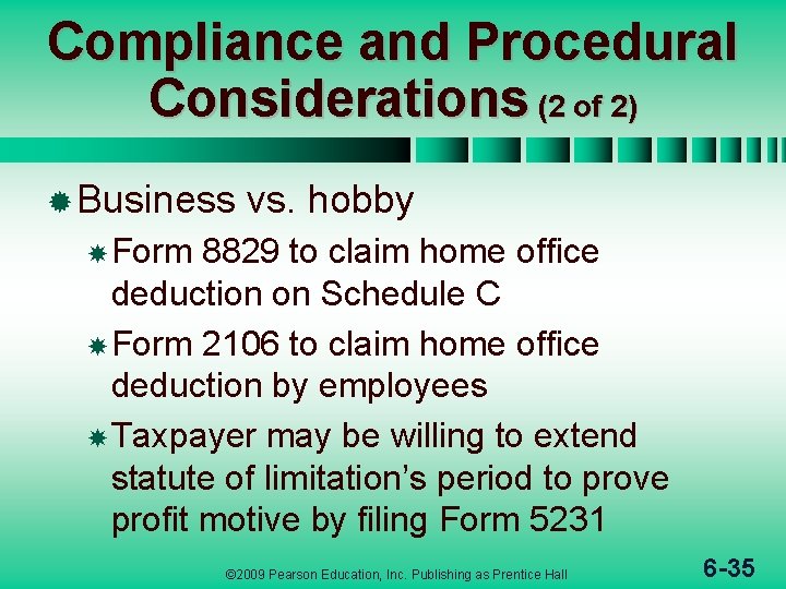 Compliance and Procedural Considerations (2 of 2) ® Business vs. hobby Form 8829 to
