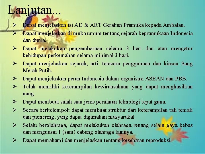 Lanjutan. . . Ø Dapat menjelaskan isi AD & ART Gerakan Pramuka kepada Ambalan.