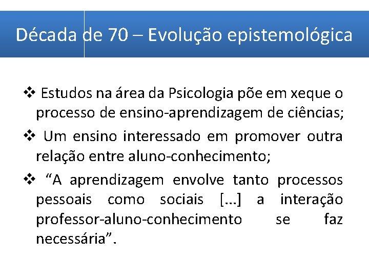 Década de 70 – Evolução epistemológica v Estudos na área da Psicologia põe em