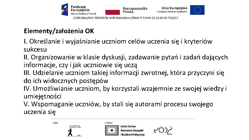 DOSKONALENIE TRENERÓW WSPOMAGANIA OŚWIATY POWR. 02. 10. 00 -00 -7015/17 Elementy/założenia OK I. Określanie