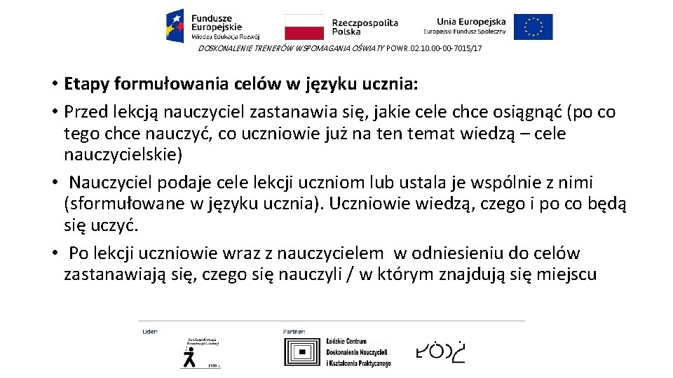DOSKONALENIE TRENERÓW WSPOMAGANIA OŚWIATY POWR. 02. 10. 00 -00 -7015/17 • Etapy formułowania celów DOSKONALENIE TRENERÓW WSPOMAGANIA OŚWIATY POWR. 02. 10. 00 -00 -7015/17 • Etapy formułowania celów
