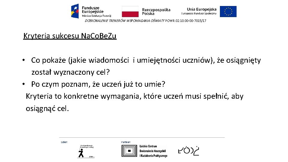 DOSKONALENIE TRENERÓW WSPOMAGANIA OŚWIATY POWR. 02. 10. 00 -00 -7015/17 Kryteria sukcesu Na. Co.