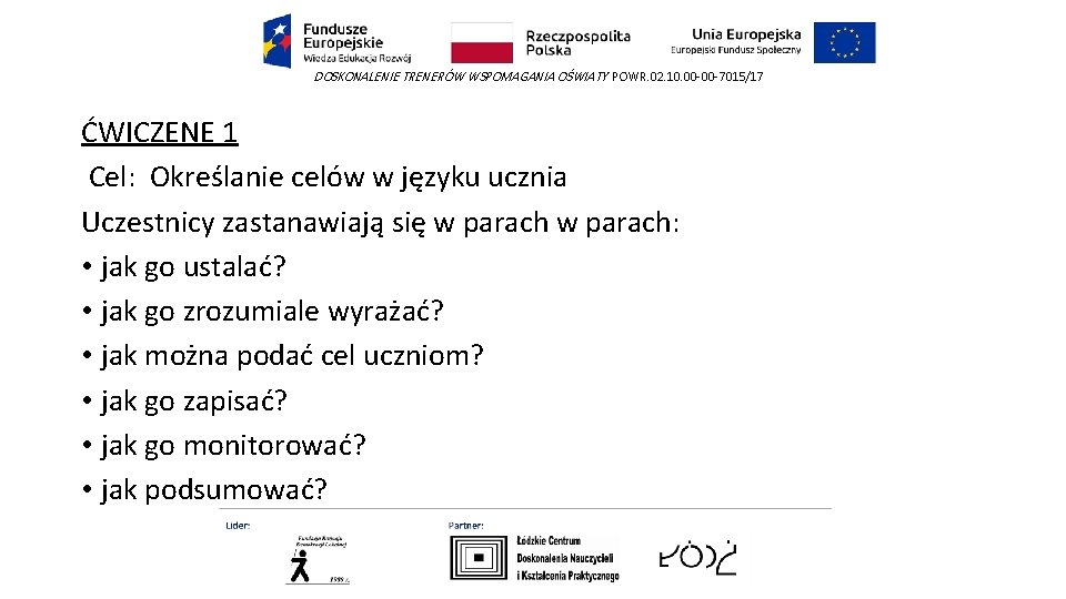 DOSKONALENIE TRENERÓW WSPOMAGANIA OŚWIATY POWR. 02. 10. 00 -00 -7015/17 ĆWICZENE 1 Cel: Określanie