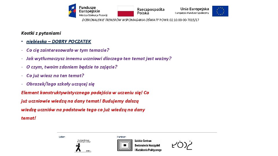 DOSKONALENIE TRENERÓW WSPOMAGANIA OŚWIATY POWR. 02. 10. 00 -00 -7015/17 Kostki z pytaniami • DOSKONALENIE TRENERÓW WSPOMAGANIA OŚWIATY POWR. 02. 10. 00 -00 -7015/17 Kostki z pytaniami •