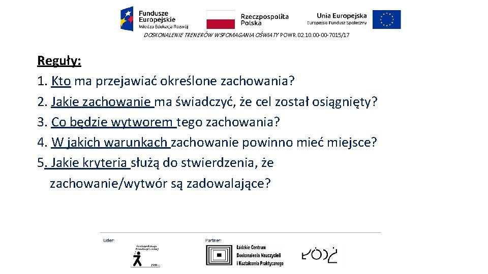 DOSKONALENIE TRENERÓW WSPOMAGANIA OŚWIATY POWR. 02. 10. 00 -00 -7015/17 Reguły: 1. Kto ma DOSKONALENIE TRENERÓW WSPOMAGANIA OŚWIATY POWR. 02. 10. 00 -00 -7015/17 Reguły: 1. Kto ma
