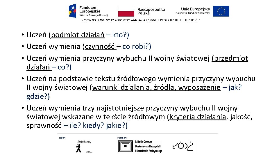 DOSKONALENIE TRENERÓW WSPOMAGANIA OŚWIATY POWR. 02. 10. 00 -00 -7015/17 • Uczeń (podmiot działań