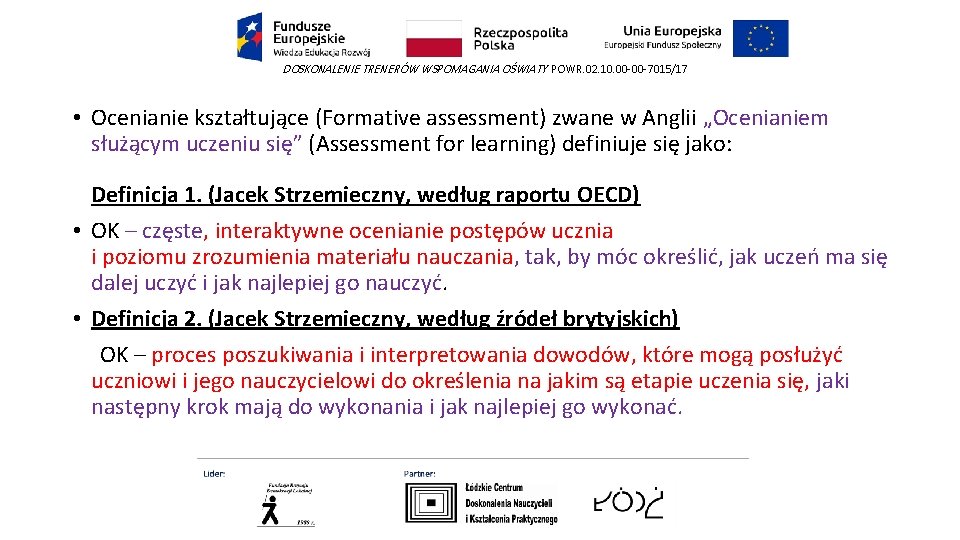 DOSKONALENIE TRENERÓW WSPOMAGANIA OŚWIATY POWR. 02. 10. 00 -00 -7015/17 • Ocenianie kształtujące (Formative DOSKONALENIE TRENERÓW WSPOMAGANIA OŚWIATY POWR. 02. 10. 00 -00 -7015/17 • Ocenianie kształtujące (Formative