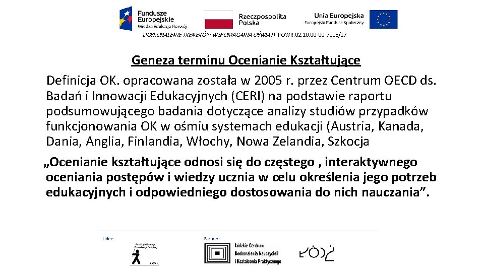 DOSKONALENIE TRENERÓW WSPOMAGANIA OŚWIATY POWR. 02. 10. 00 -00 -7015/17 Geneza terminu Ocenianie Kształtujące DOSKONALENIE TRENERÓW WSPOMAGANIA OŚWIATY POWR. 02. 10. 00 -00 -7015/17 Geneza terminu Ocenianie Kształtujące