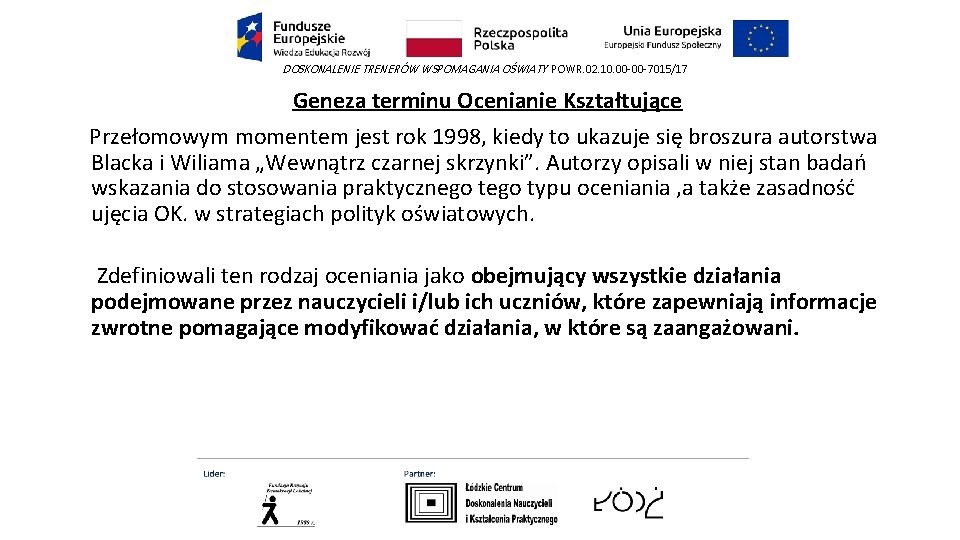 DOSKONALENIE TRENERÓW WSPOMAGANIA OŚWIATY POWR. 02. 10. 00 -00 -7015/17 Geneza terminu Ocenianie Kształtujące