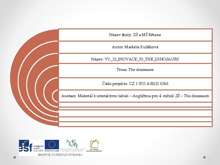 Název školy: ZŠ a MŠ Březno Autor: Markéta Kulíšková Název: VY_32_INOVACE_53_THE_DINOSAURS Téma: The dinosaurs