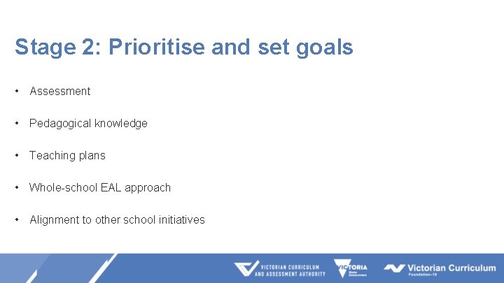 Stage 2: Prioritise and set goals • Assessment • Pedagogical knowledge • Teaching plans Stage 2: Prioritise and set goals • Assessment • Pedagogical knowledge • Teaching plans