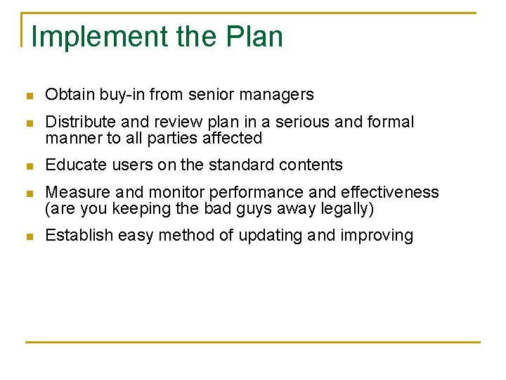 Implement the Plan n Obtain buy-in from senior managers n Distribute and review plan