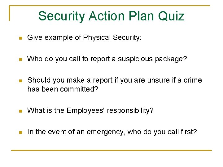Security Action Plan Quiz n Give example of Physical Security: n Who do you