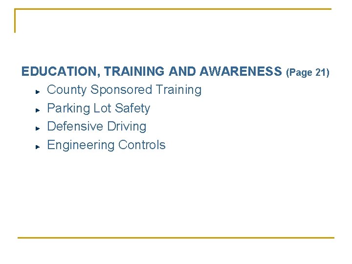 EDUCATION, TRAINING AND AWARENESS (Page 21) County Sponsored Training Parking Lot Safety Defensive Driving