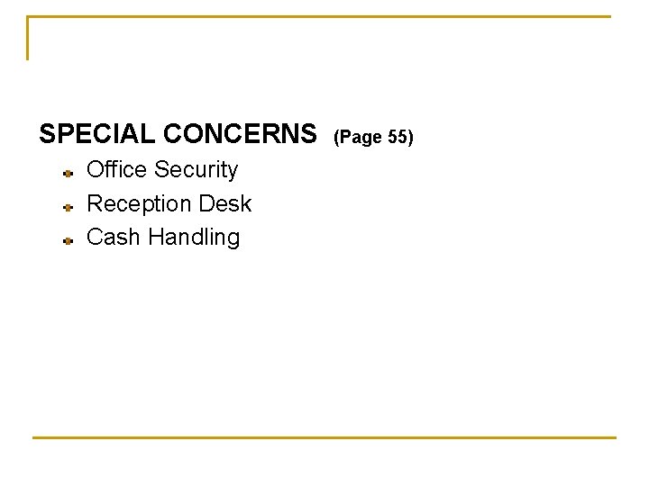 SPECIAL CONCERNS Office Security Reception Desk Cash Handling (Page 55) 