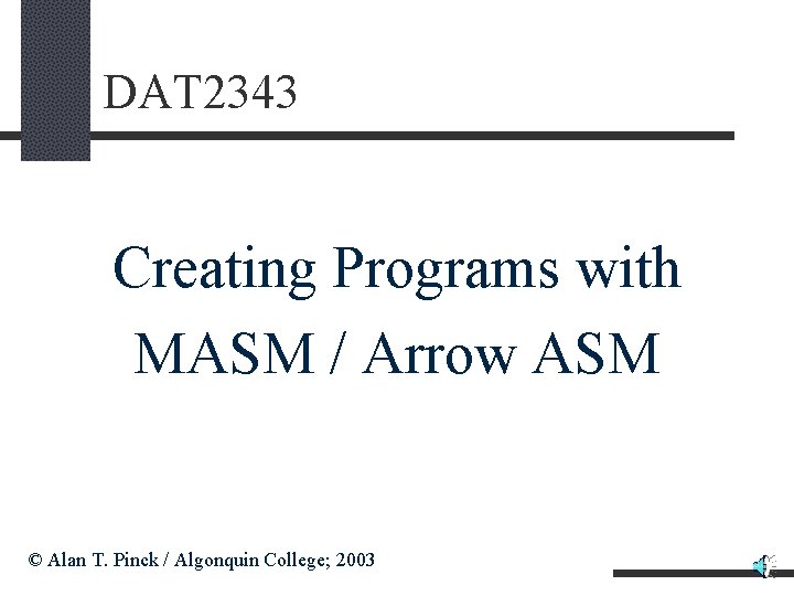 DAT 2343 Creating Programs with MASM / Arrow ASM © Alan T. Pinck /