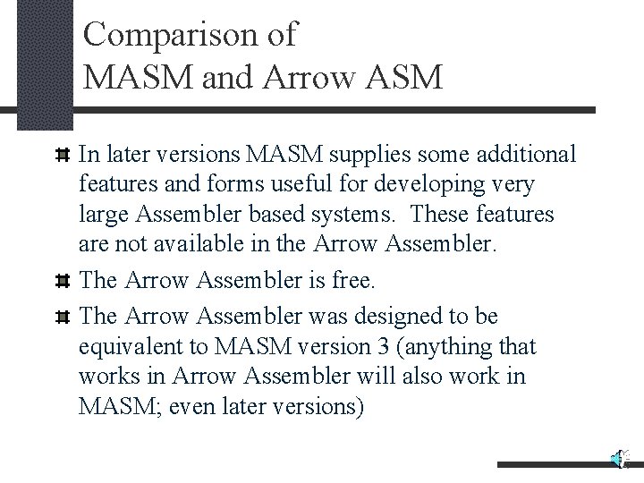 Comparison of MASM and Arrow ASM In later versions MASM supplies some additional features