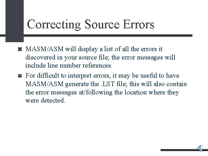 Correcting Source Errors MASM/ASM will display a list of all the errors it discovered